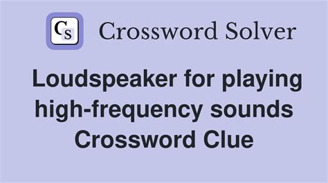 loudspeaker crossword clue.